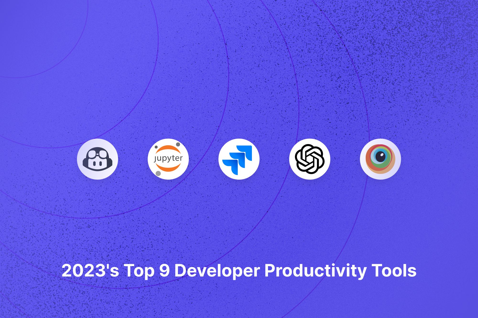 Top 9 Productivity Tools for Developers in 2023