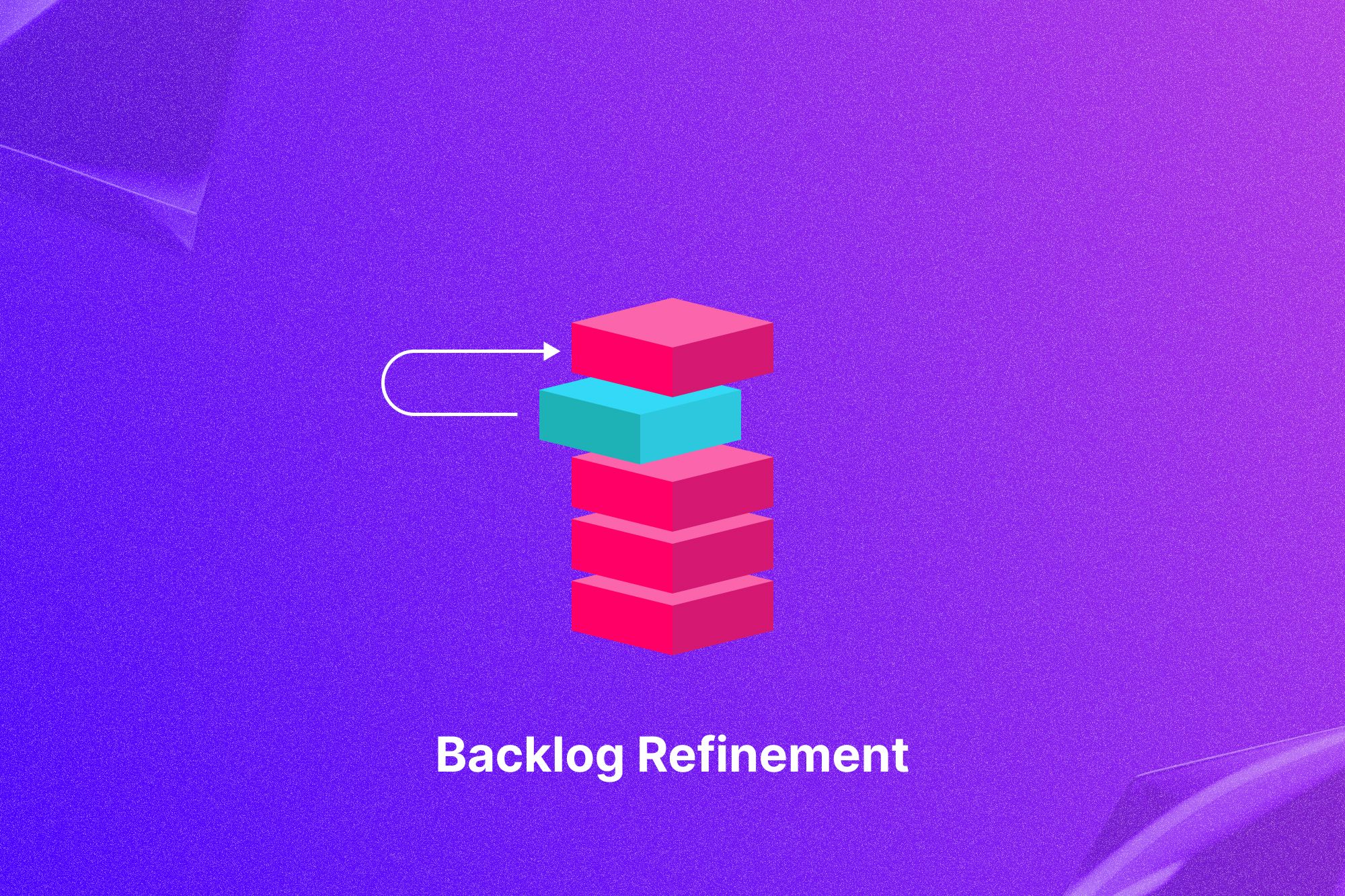 Backlog refinement explained: The key to streamlined project progress