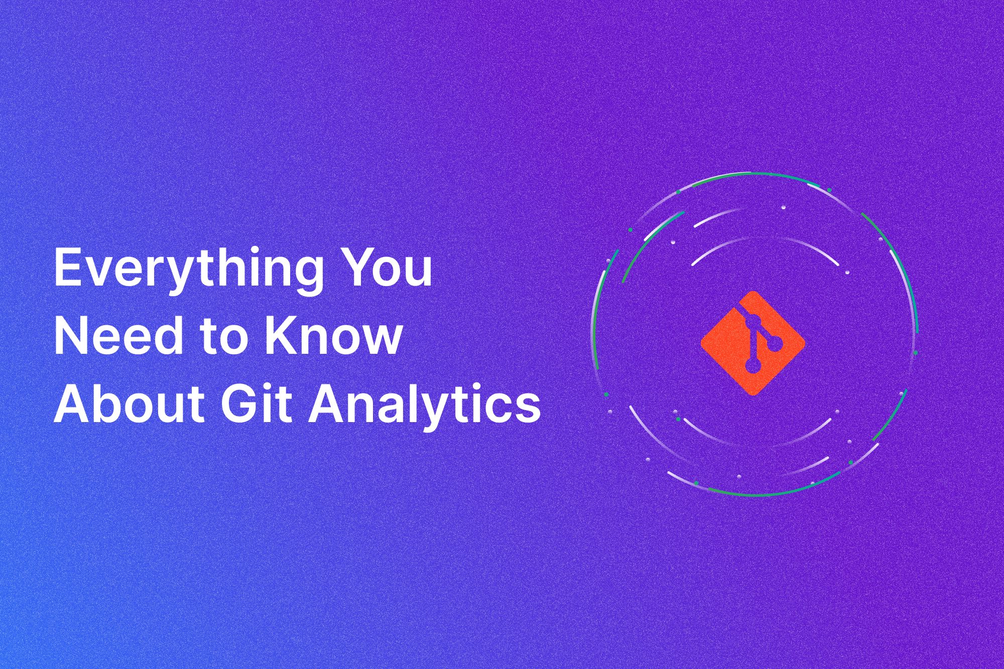 Everything you need to know about Git analytics and its key metrics