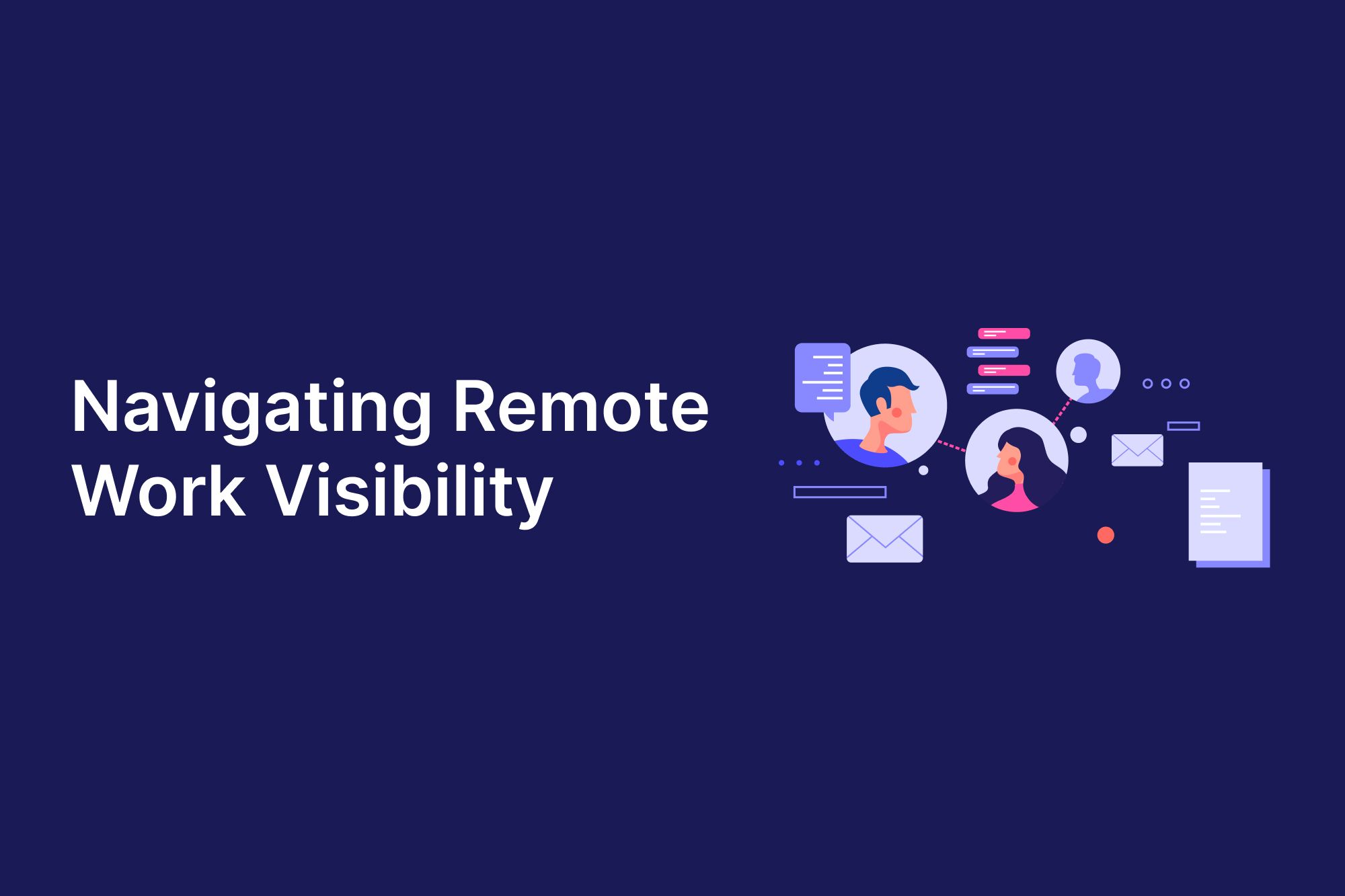 Enhancing visibility in remote software development teams: Strategies for effective management