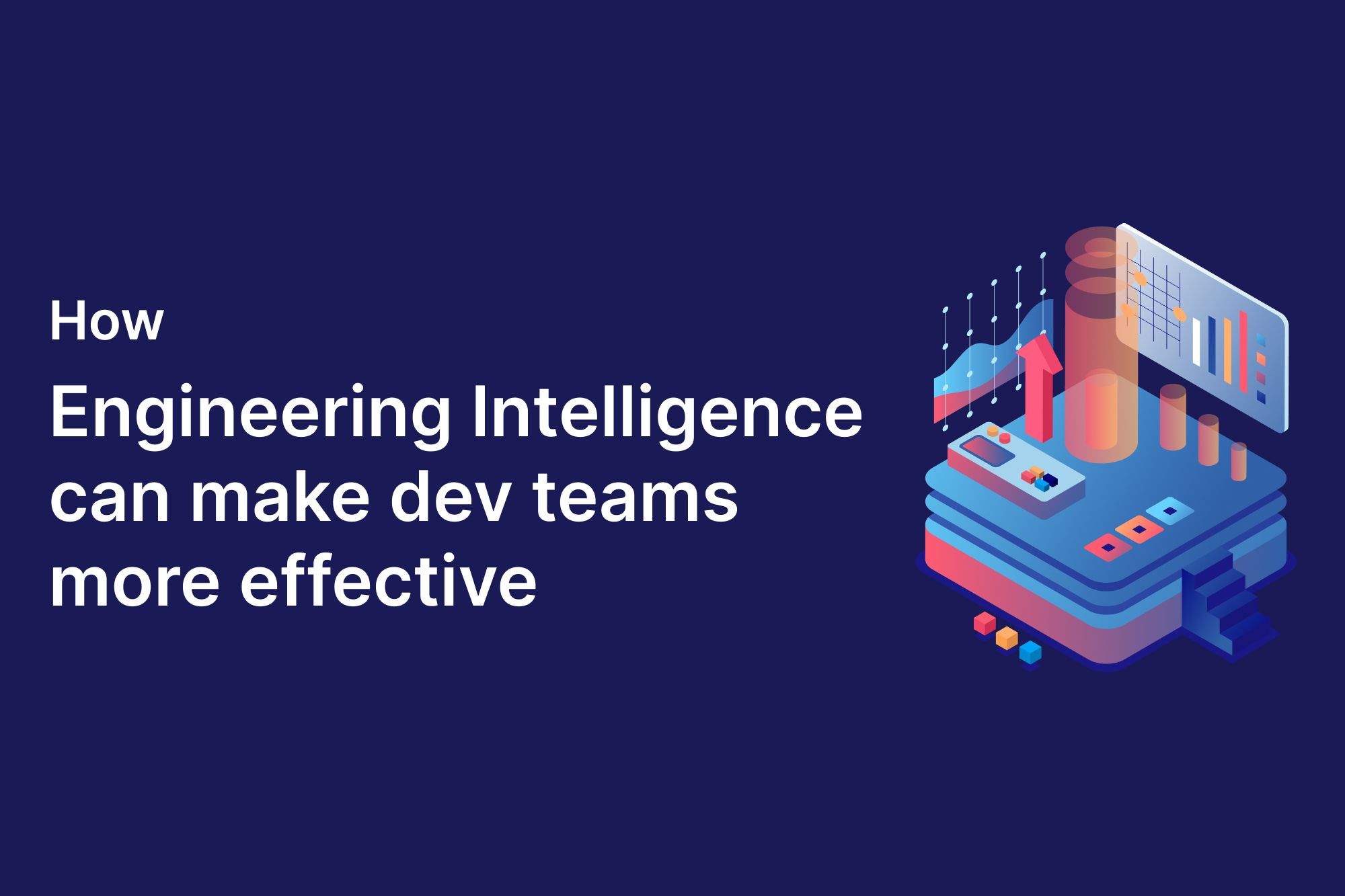 How engineering intelligence can make dev teams more effective