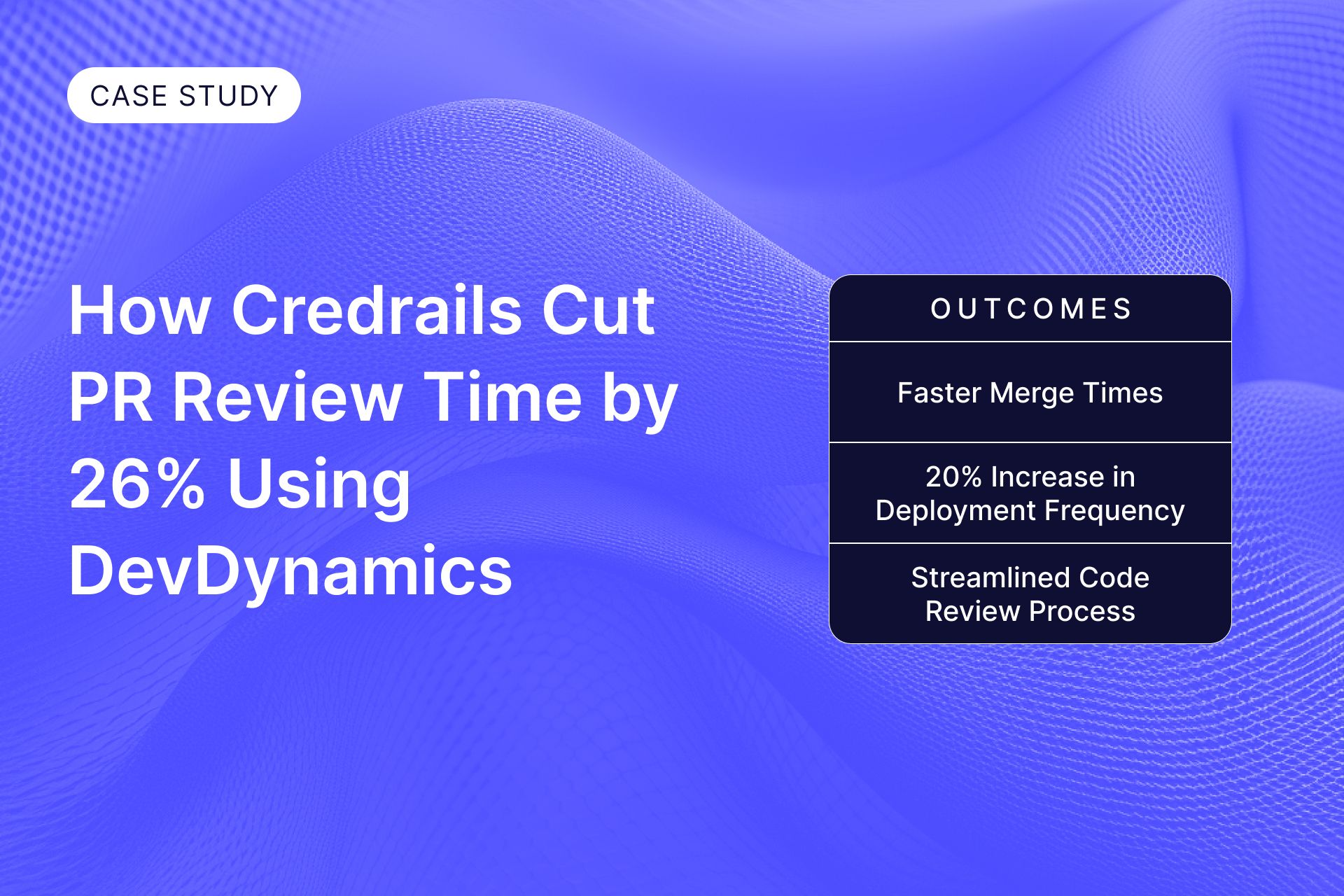 Case Study: How Credrails Cut PR Review time by 26% Using DevDynamics