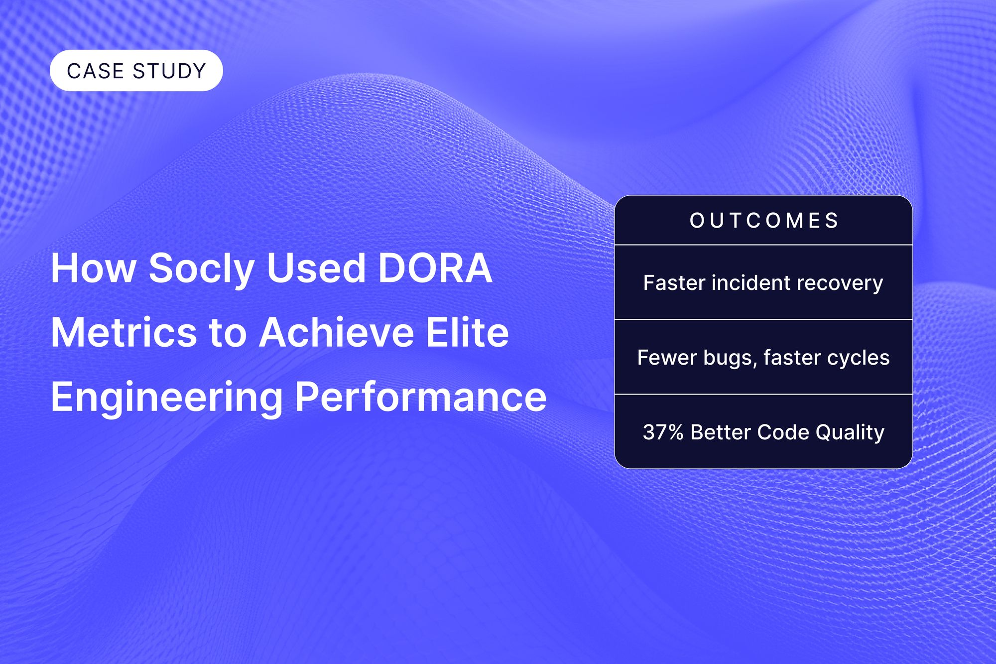 [Case Study] How Socly's Team Used DORA Metrics to Achieve Elite Engineering Performance