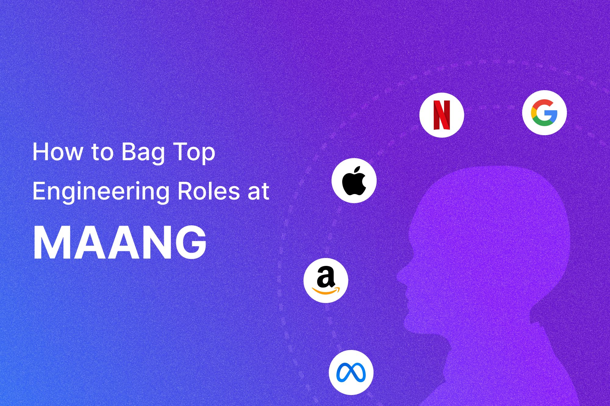 How to Bag Top Engineering Roles at MAANG