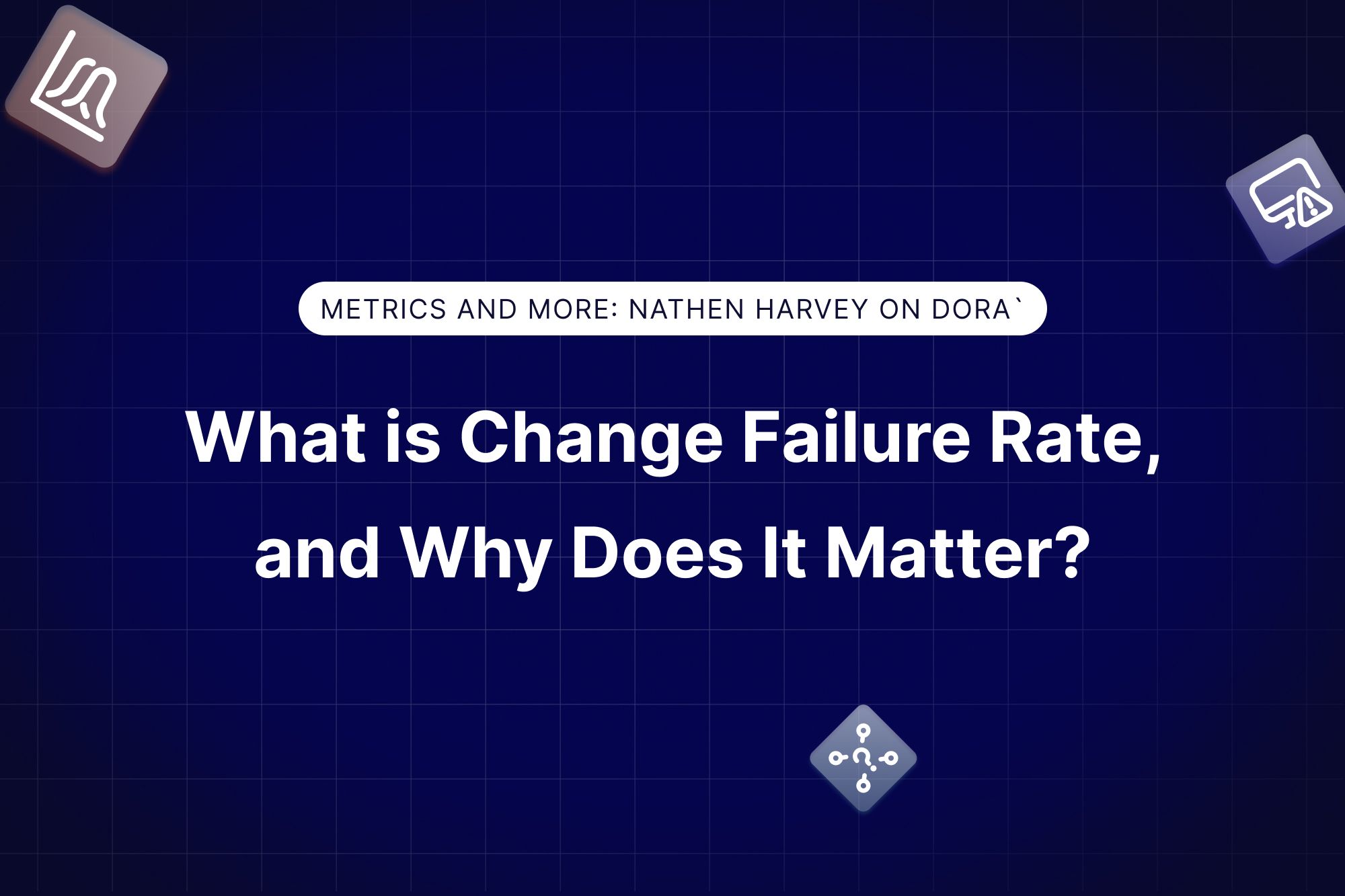 Why Is Change Failure Rate Different From Other Metrics, And How Do You 