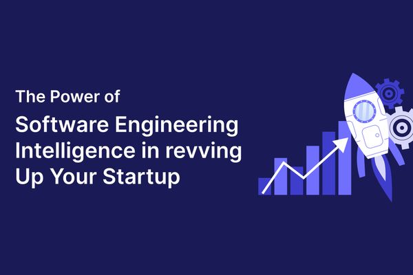 The Power of software engineering intelligence in revving up your startup