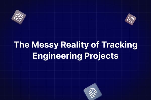 The Messy Reality of Tracking Engineering Projects