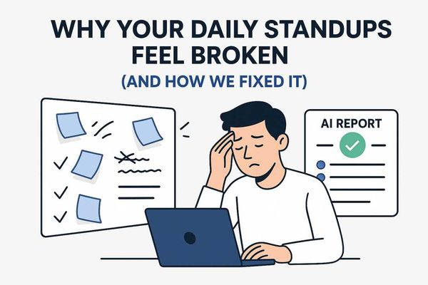 Why Your Daily Standups Feel broken (and How We Fixed it)